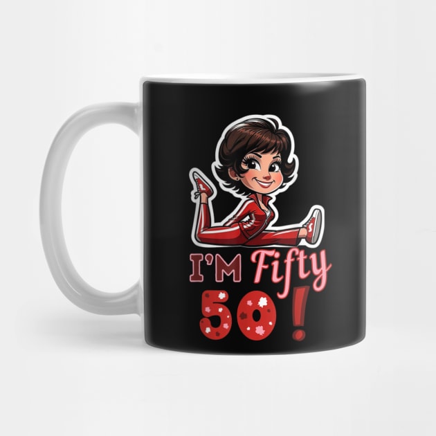 I’m fifty 50 Sally O’Malley Kick Splits Lady Birthday by HBart